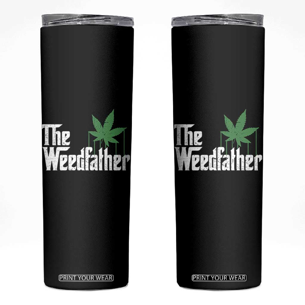 Funny The Weedfather Skinny Tumbler Marijuana Stoner Dad Fathers Day TS11 Black Print Your Wear