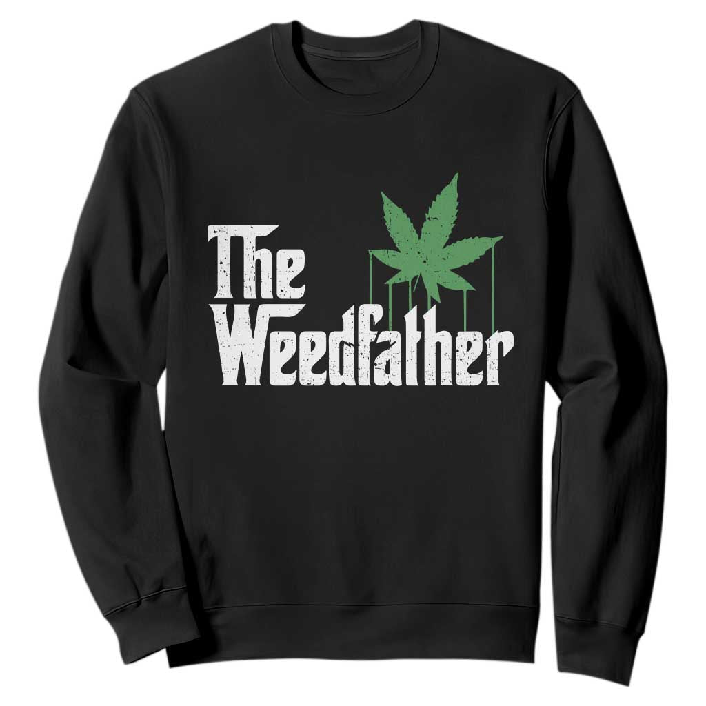 Funny The Weedfather Sweatshirt Marijuana Stoner Dad Fathers Day TS11 Black Print Your Wear