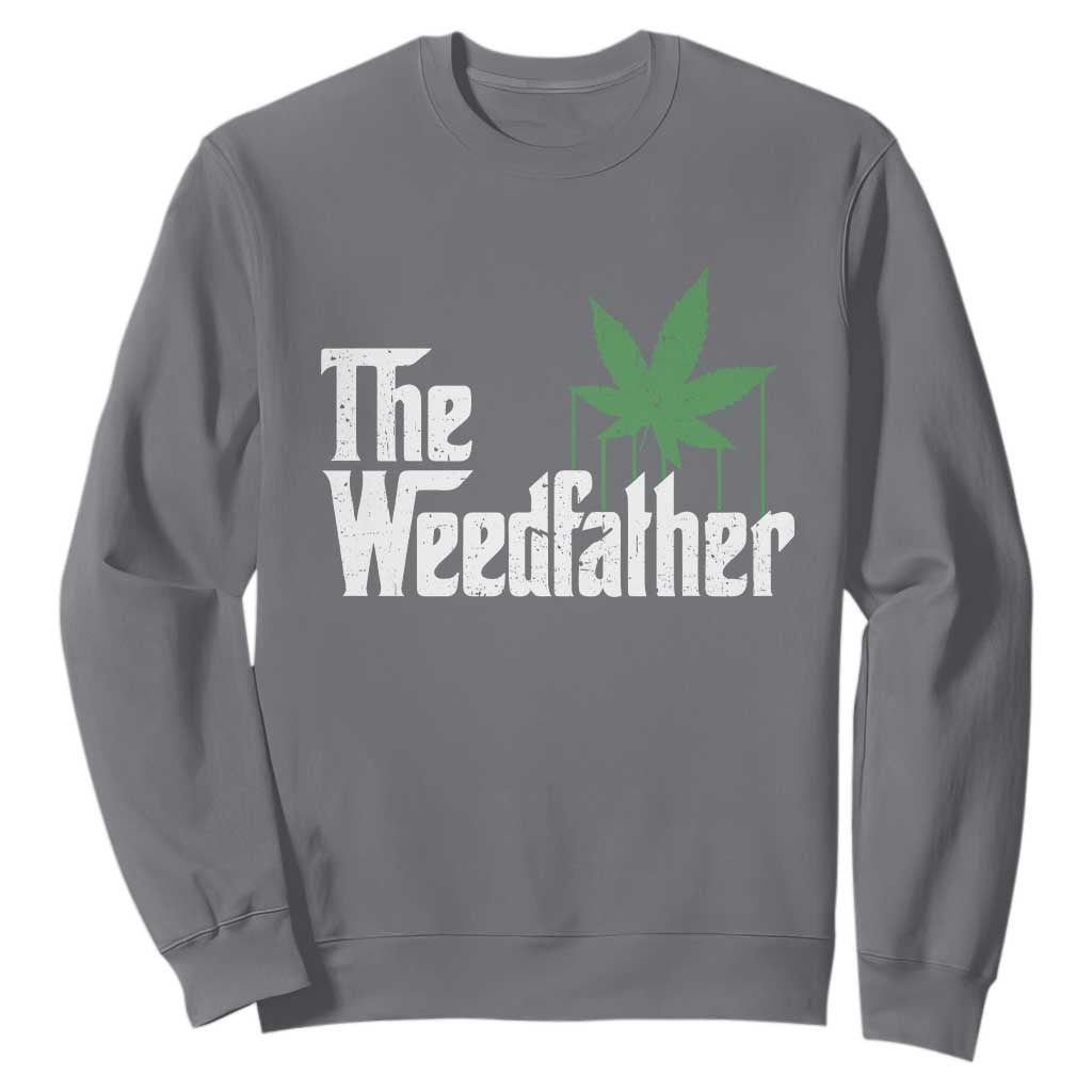 Funny The Weedfather Sweatshirt Marijuana Stoner Dad Fathers Day TS11 Charcoal Print Your Wear