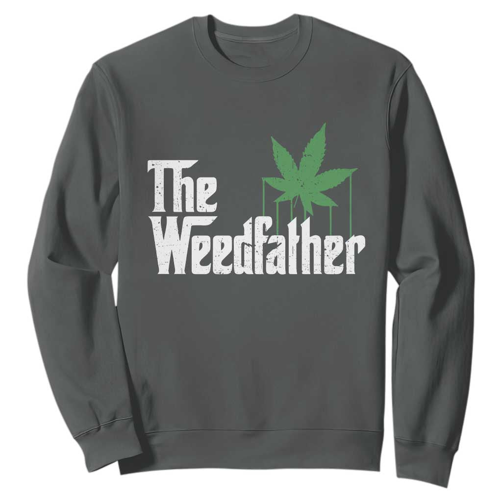 Funny The Weedfather Sweatshirt Marijuana Stoner Dad Fathers Day TS11 Dark Heather Print Your Wear