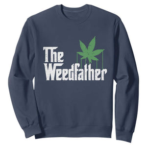 Funny The Weedfather Sweatshirt Marijuana Stoner Dad Fathers Day TS11 Navy Print Your Wear