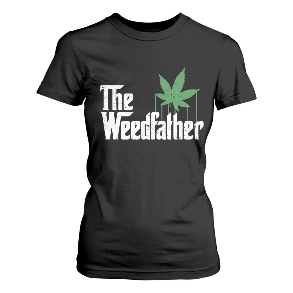 Funny The Weedfather T Shirt For Women Marijuana Stoner Dad Fathers Day TS11 Black Print Your Wear