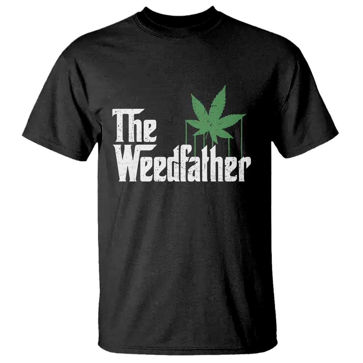 Funny The Weedfather T Shirt Marijuana Stoner Dad Fathers Day TS11 Black Print Your Wear