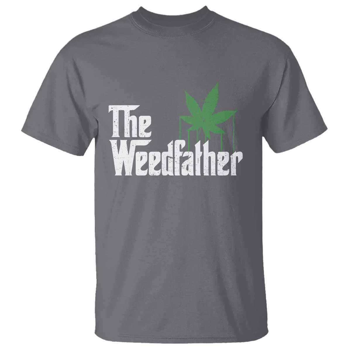 Funny The Weedfather T Shirt Marijuana Stoner Dad Fathers Day TS11 Charcoal Print Your Wear