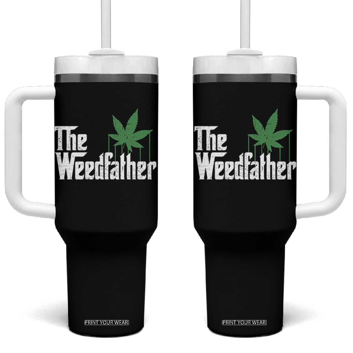 Funny The Weedfather Tumbler With Handle Marijuana Stoner Dad Fathers Day TS11 One Size: 40 oz Black Print Your Wear