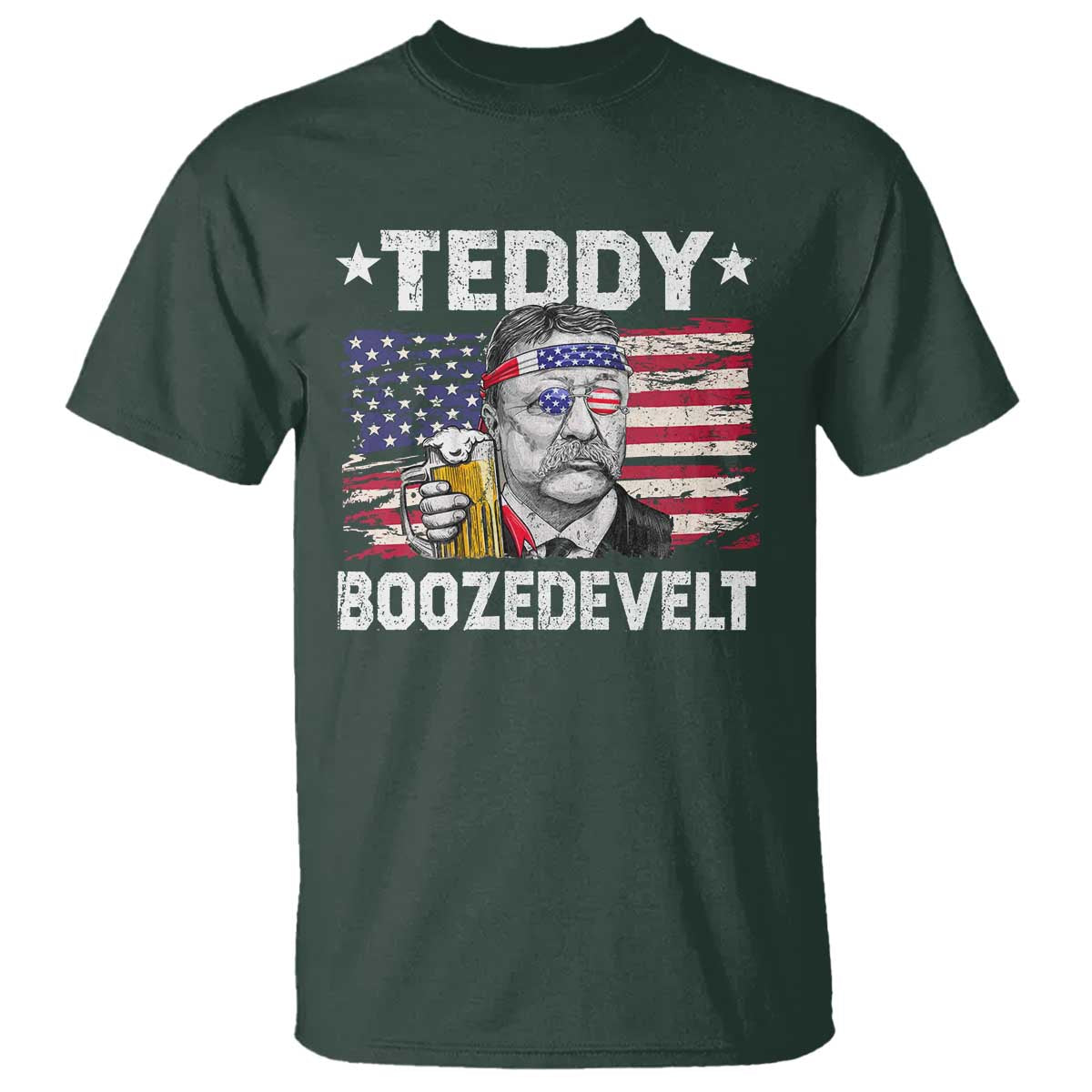 Funny Theodore Roosevelt 4th Of July T Shirt Teddy Boozedevelt Drinking American Flag TS10 Dark Forest Green Print Your Wear