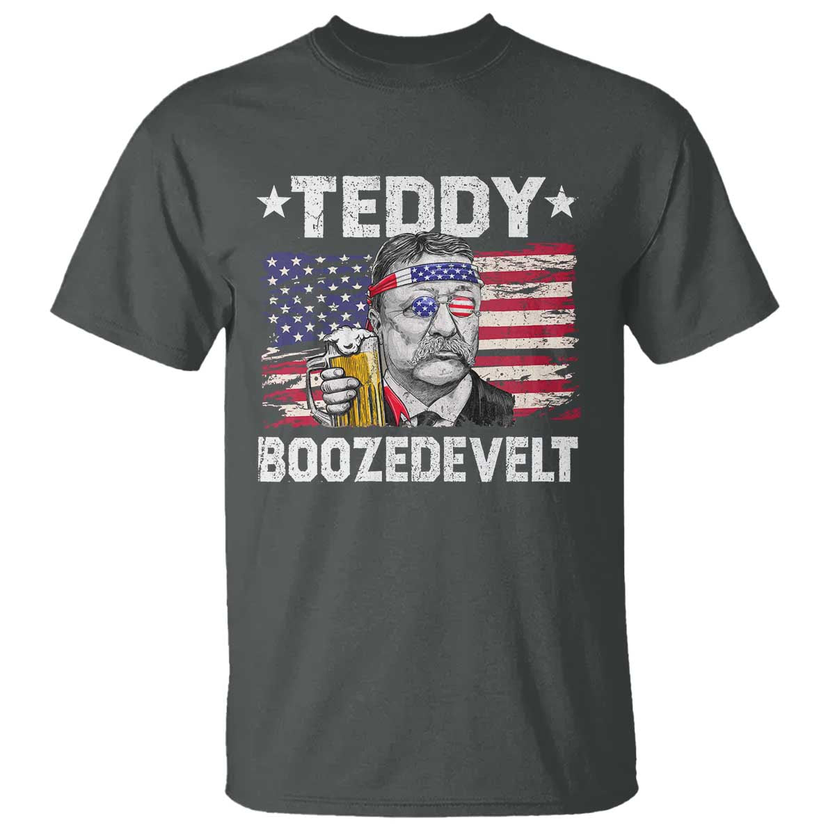 Funny Theodore Roosevelt 4th Of July T Shirt Teddy Boozedevelt Drinking American Flag TS10 Dark Heather Print Your Wear