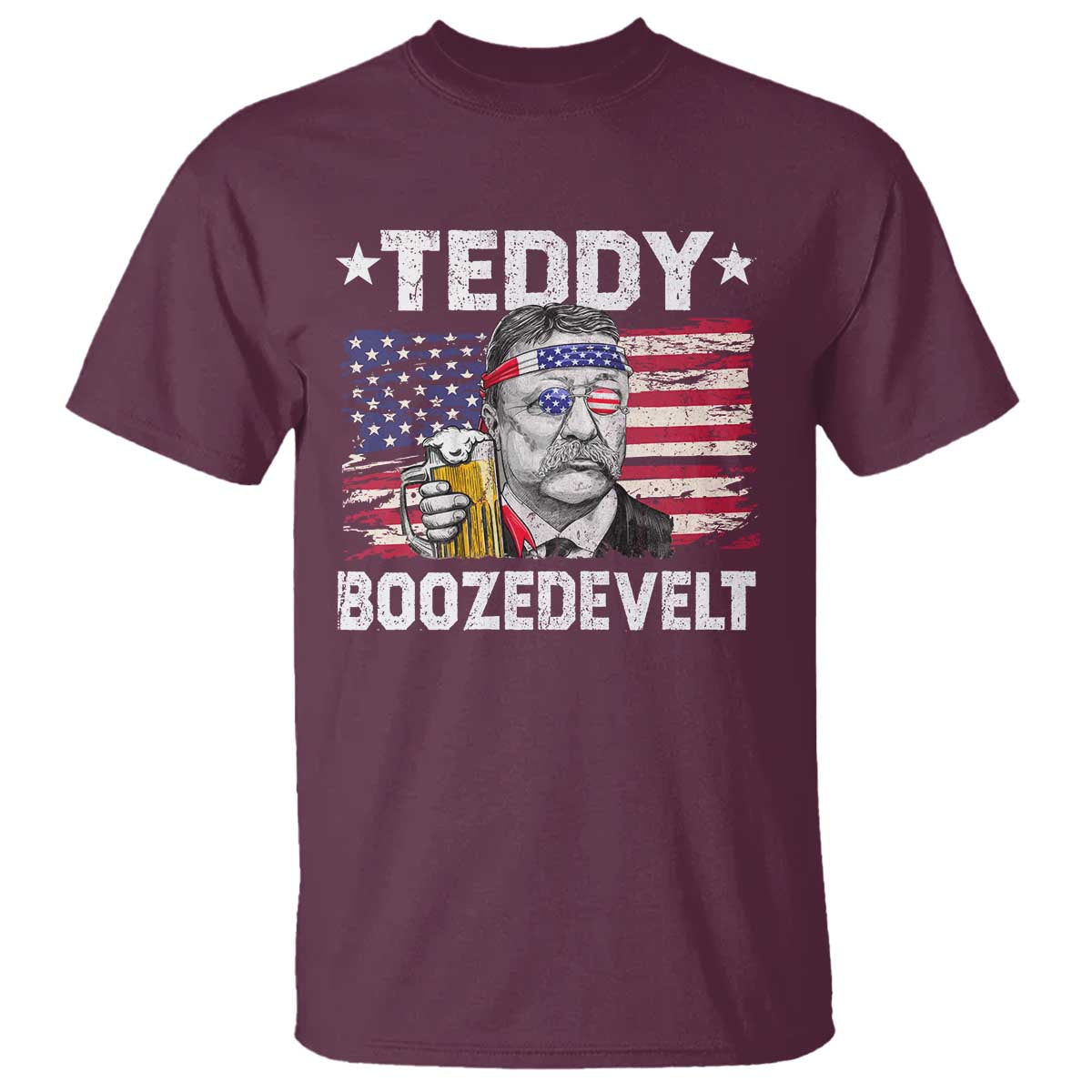 Funny Theodore Roosevelt 4th Of July T Shirt Teddy Boozedevelt Drinking American Flag TS10 Maroon Print Your Wear