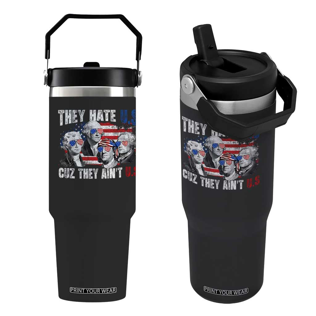 Funny They Hate Us Cuz They Ain't Us Flip Straw Tumbler Founding Fathers 4th of July American Flag TS11 One Size: 30 oz Black Print Your Wear