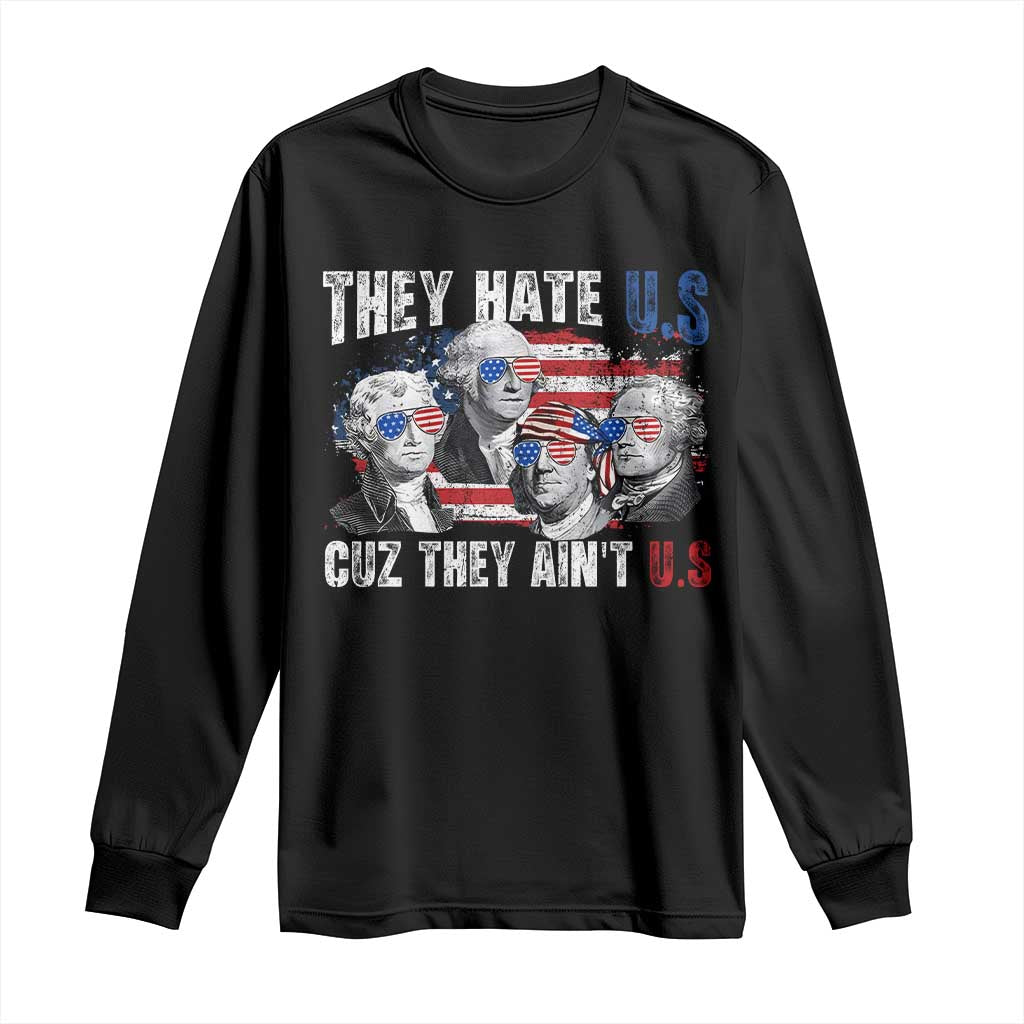 Funny They Hate Us Cuz They Ain't Us Long Sleeve Shirt Founding Fathers 4th of July American Flag TS11 Black Print Your Wear