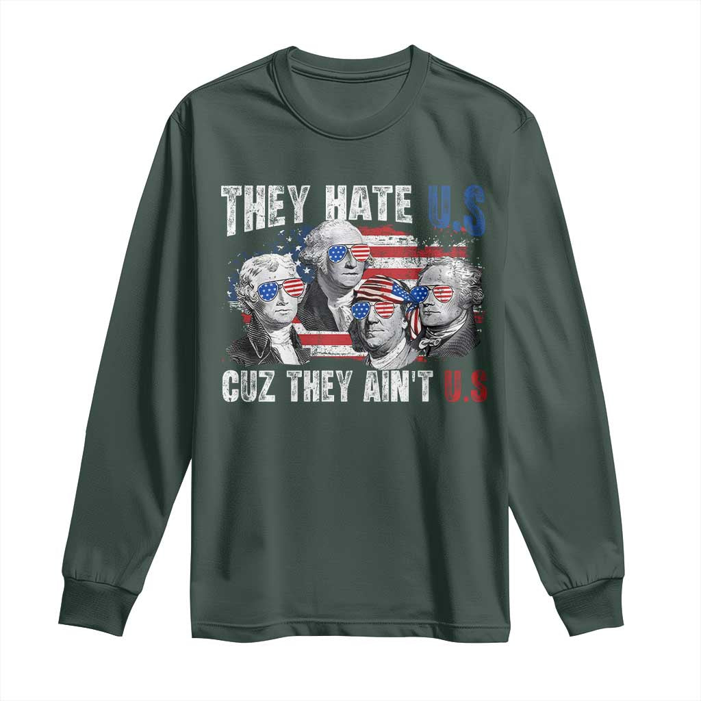 Funny They Hate Us Cuz They Ain't Us Long Sleeve Shirt Founding Fathers 4th of July American Flag TS11 Dark Forest Green Print Your Wear