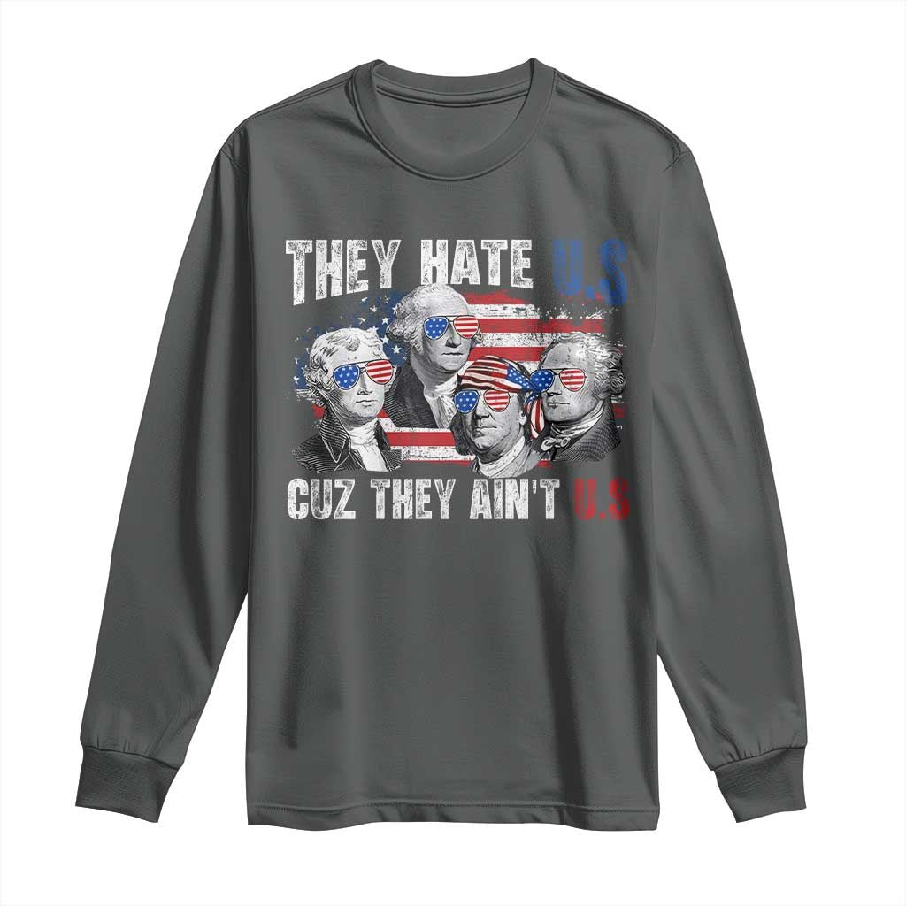 Funny They Hate Us Cuz They Ain't Us Long Sleeve Shirt Founding Fathers 4th of July American Flag TS11 Dark Heather Print Your Wear