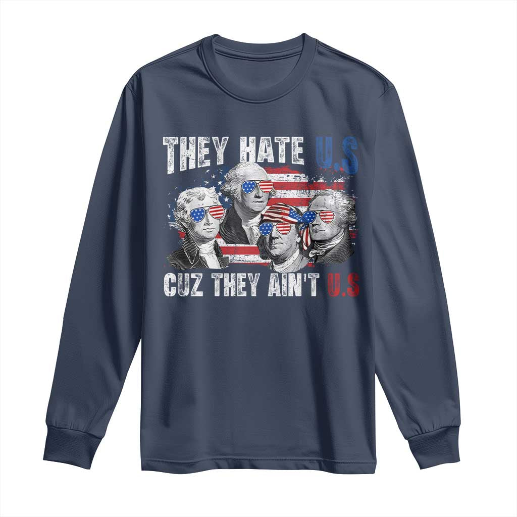 Funny They Hate Us Cuz They Ain't Us Long Sleeve Shirt Founding Fathers 4th of July American Flag TS11 Navy Print Your Wear