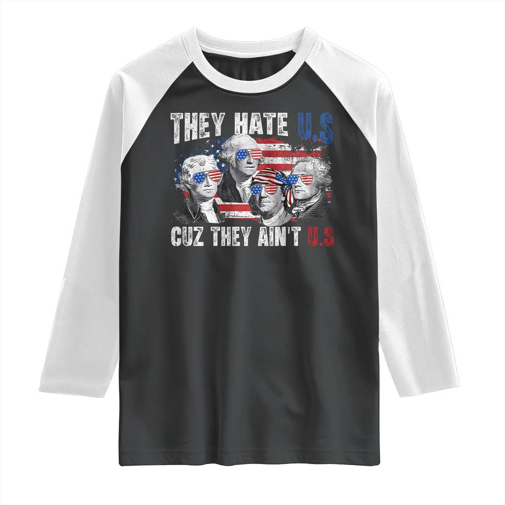 Funny They Hate Us Cuz They Ain't Us Raglan Shirt Founding Fathers 4th of July American Flag TS11 Black White Print Your Wear
