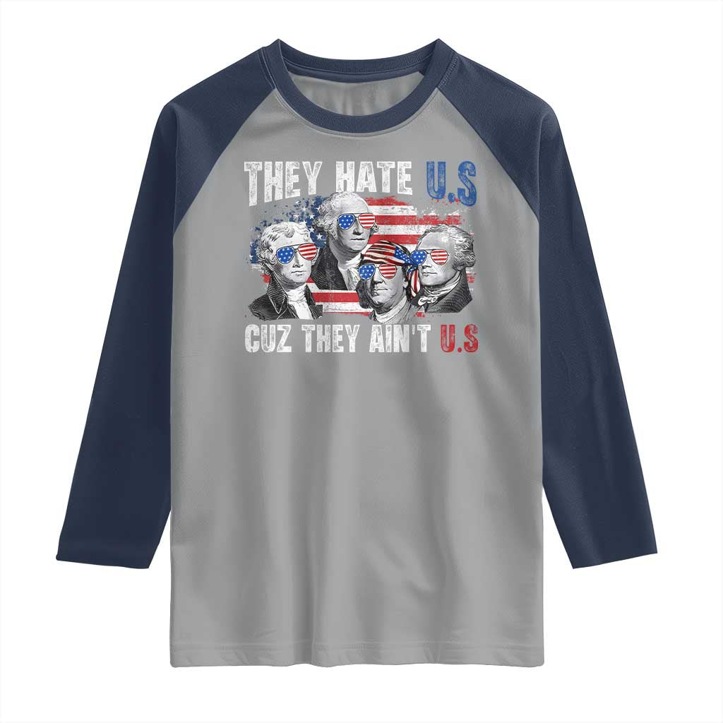 Funny They Hate Us Cuz They Ain't Us Raglan Shirt Founding Fathers 4th of July American Flag TS11 Sport Gray Navy Print Your Wear