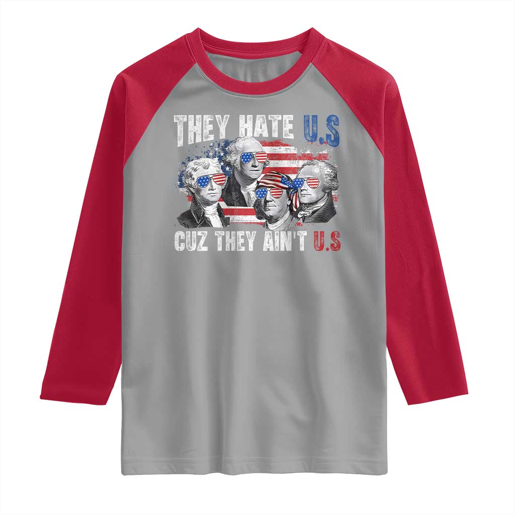 Funny They Hate Us Cuz They Ain't Us Raglan Shirt Founding Fathers 4th of July American Flag TS11 Sport Gray Red Print Your Wear