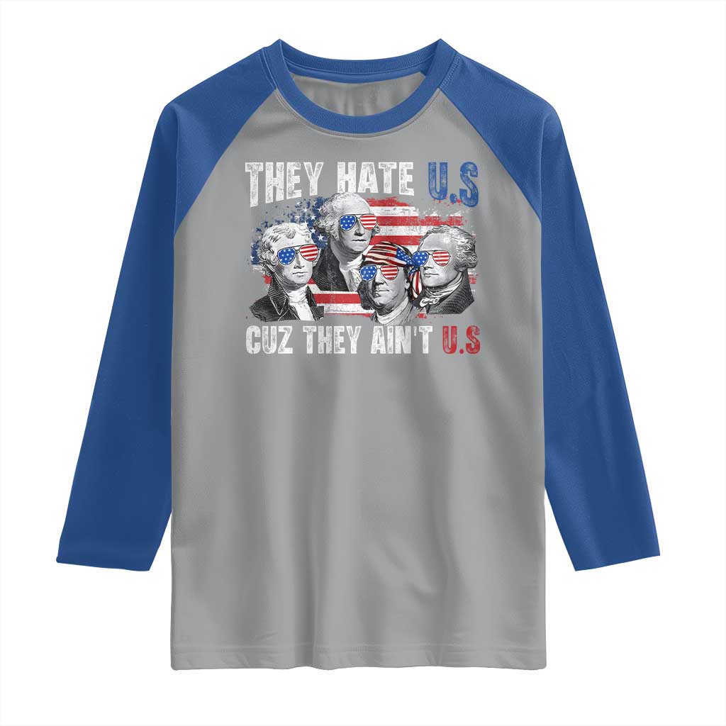 Funny They Hate Us Cuz They Ain't Us Raglan Shirt Founding Fathers 4th of July American Flag TS11 Sport Gray Royal Print Your Wear