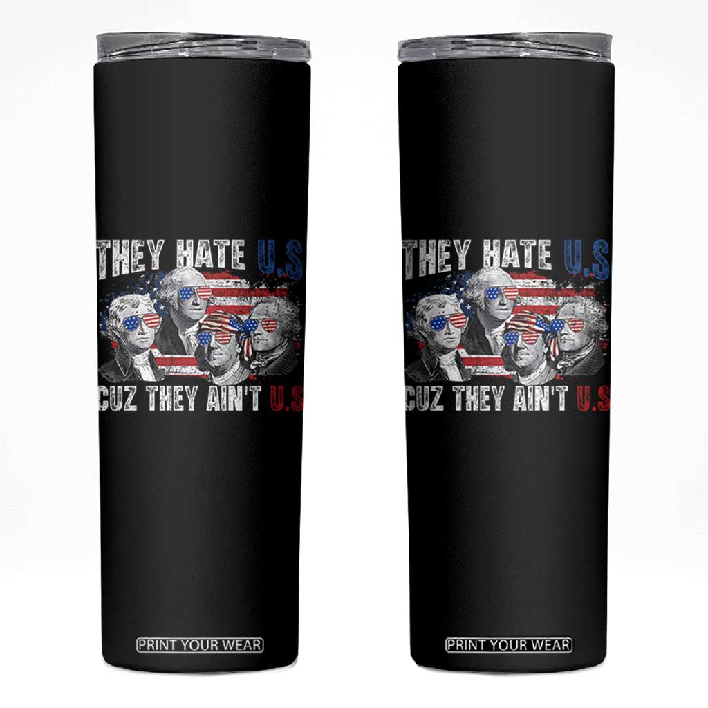 Funny They Hate Us Cuz They Ain't Us Skinny Tumbler Founding Fathers 4th of July American Flag TS11 Black Print Your Wear