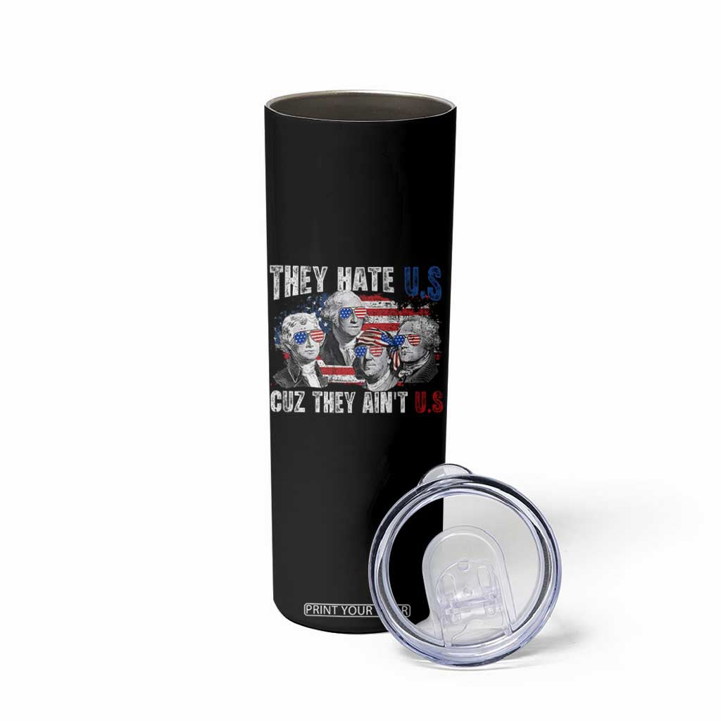 Funny They Hate Us Cuz They Ain't Us Skinny Tumbler Founding Fathers 4th of July American Flag TS11 Print Your Wear