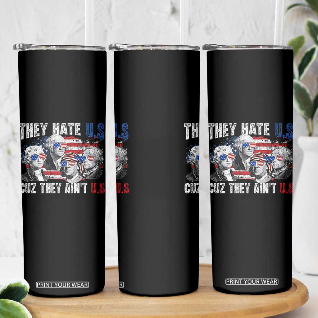 Funny They Hate Us Cuz They Ain't Us Skinny Tumbler Founding Fathers 4th of July American Flag TS11 Print Your Wear