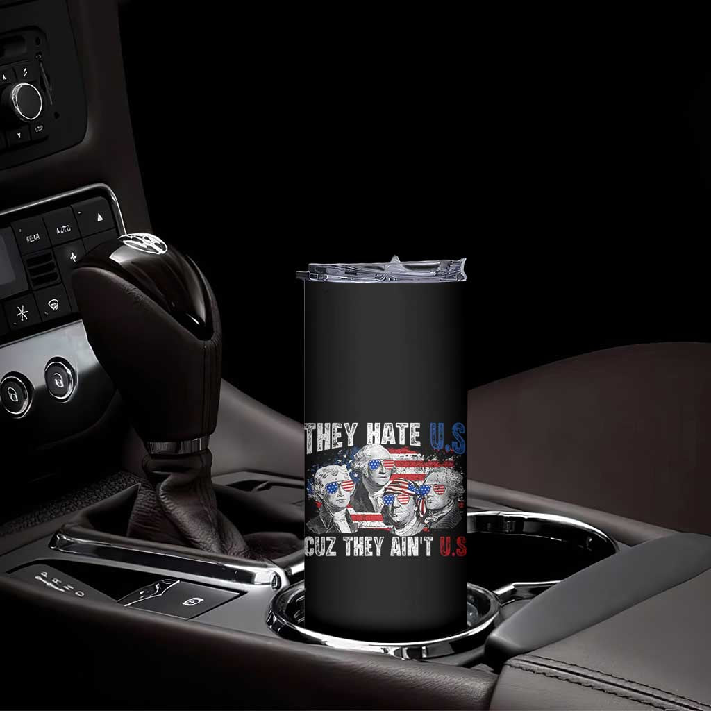 Funny They Hate Us Cuz They Ain't Us Skinny Tumbler Founding Fathers 4th of July American Flag TS11 Print Your Wear
