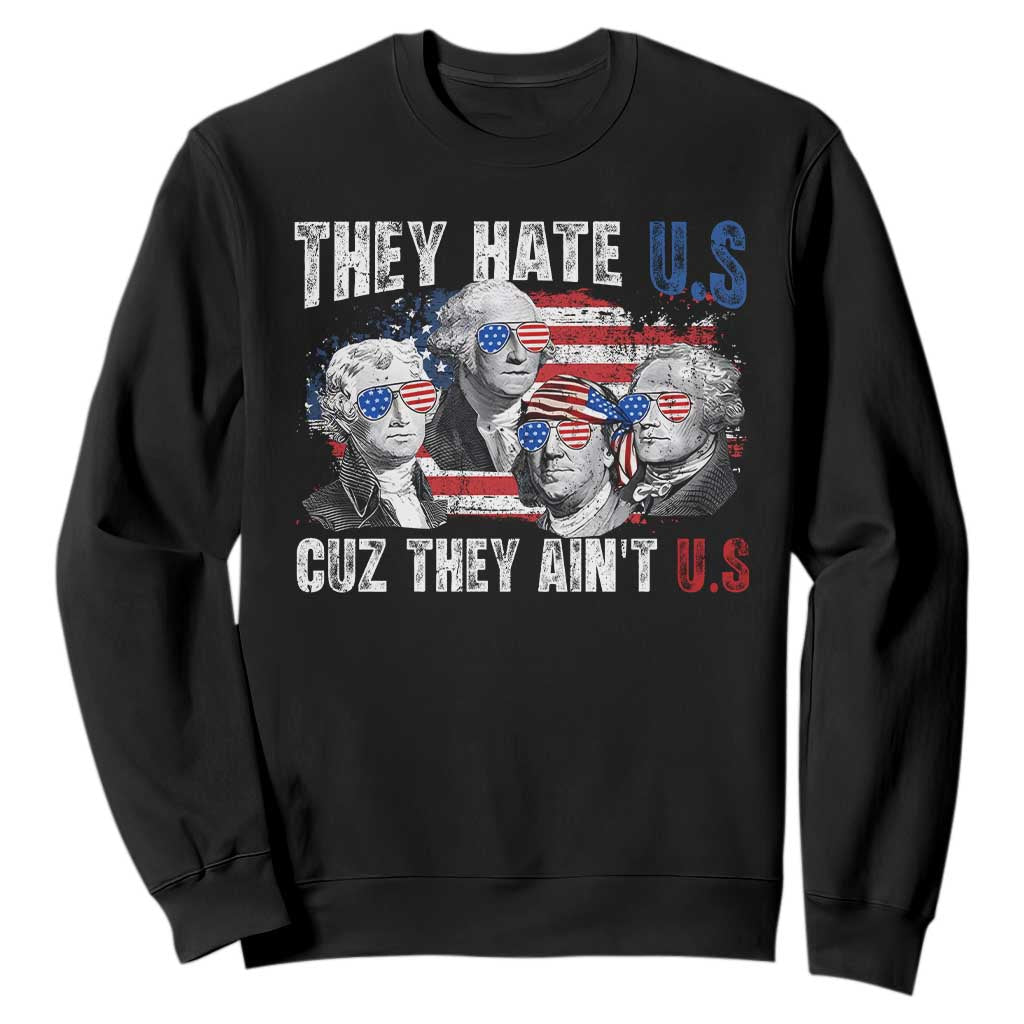 Funny They Hate Us Cuz They Ain't Us Sweatshirt Founding Fathers 4th of July American Flag TS11 Black Print Your Wear