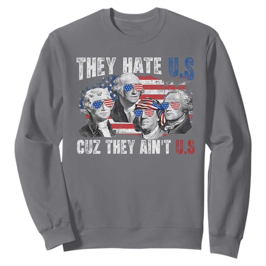 Funny They Hate Us Cuz They Ain't Us Sweatshirt Founding Fathers 4th of July American Flag TS11 Charcoal Print Your Wear