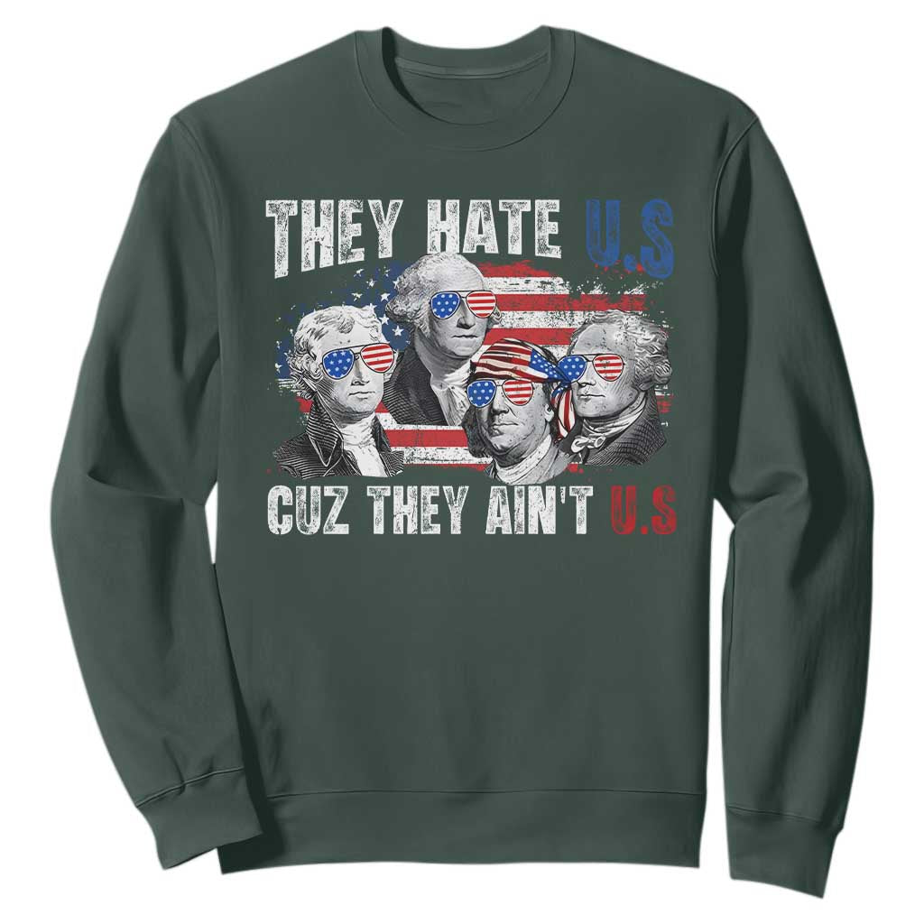 Funny They Hate Us Cuz They Ain't Us Sweatshirt Founding Fathers 4th of July American Flag TS11 Dark Forest Green Print Your Wear