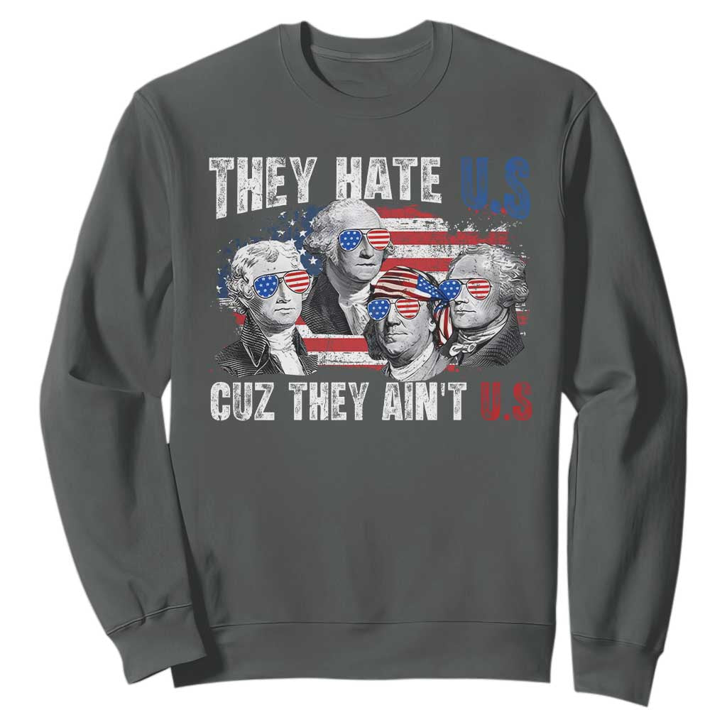 Funny They Hate Us Cuz They Ain't Us Sweatshirt Founding Fathers 4th of July American Flag TS11 Dark Heather Print Your Wear