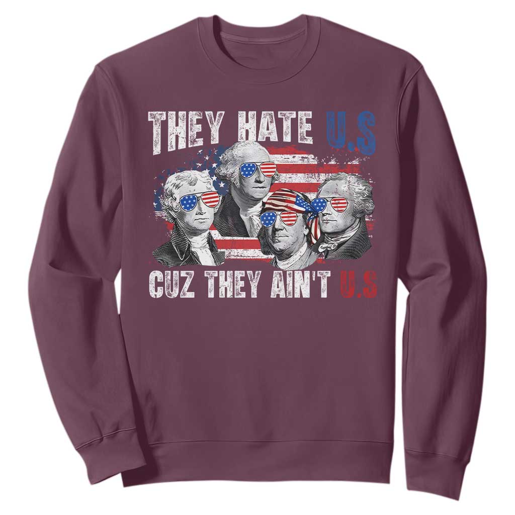 Funny They Hate Us Cuz They Ain't Us Sweatshirt Founding Fathers 4th of July American Flag TS11 Maroon Print Your Wear