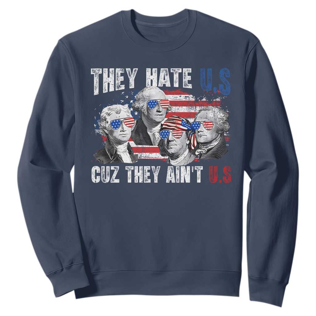 Funny They Hate Us Cuz They Ain't Us Sweatshirt Founding Fathers 4th of July American Flag TS11 Navy Print Your Wear
