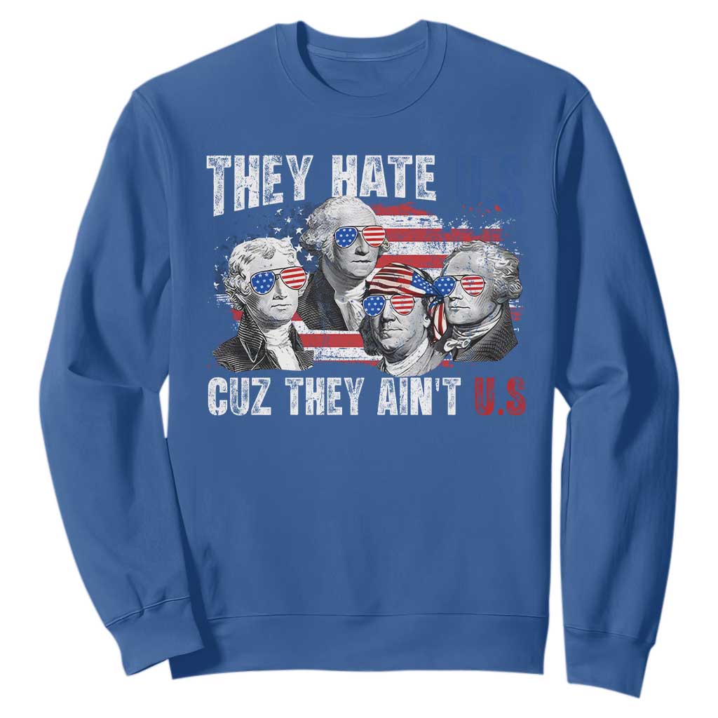 Funny They Hate Us Cuz They Ain't Us Sweatshirt Founding Fathers 4th of July American Flag TS11 Royal Blue Print Your Wear