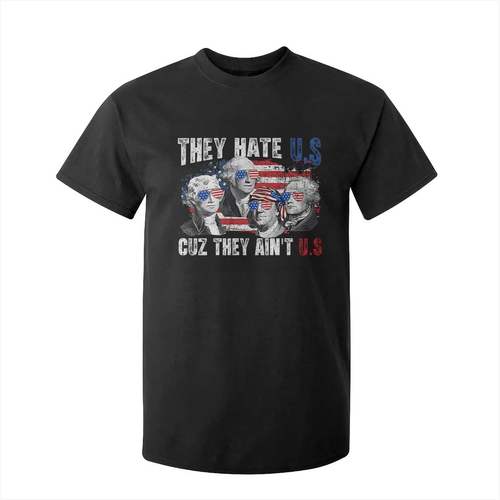 Funny They Hate Us Cuz They Ain't Us T Shirt For Kid Founding Fathers 4th of July American Flag TS11 Black Print Your Wear