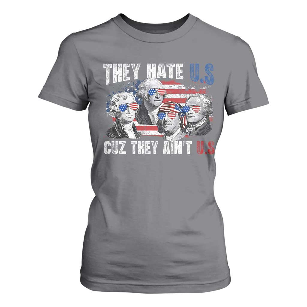 Funny They Hate Us Cuz They Ain't Us T Shirt For Women Founding Fathers 4th of July American Flag TS11 Charcoal Print Your Wear