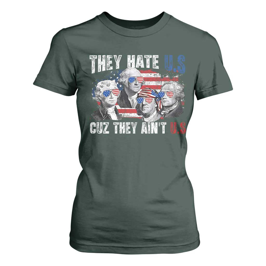 Funny They Hate Us Cuz They Ain't Us T Shirt For Women Founding Fathers 4th of July American Flag TS11 Dark Forest Green Print Your Wear