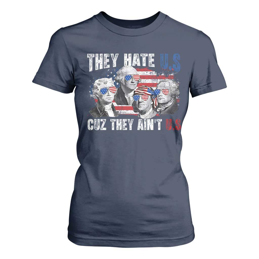 Funny They Hate Us Cuz They Ain't Us T Shirt For Women Founding Fathers 4th of July American Flag TS11 Navy Print Your Wear