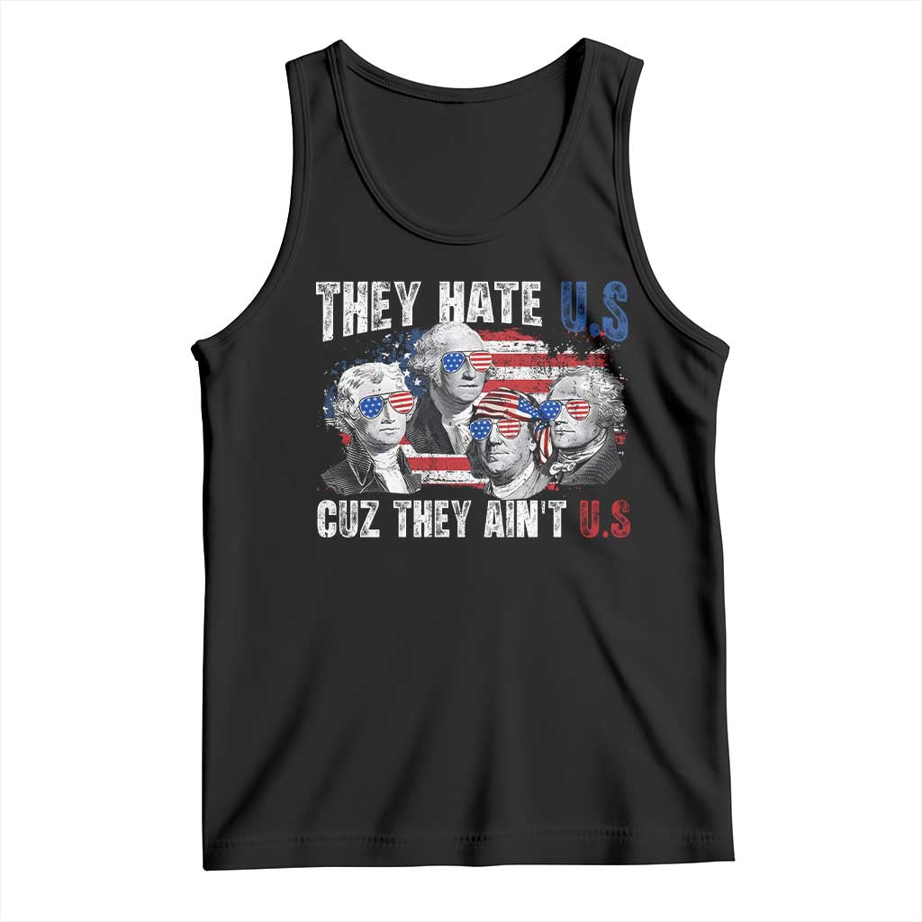 Funny They Hate Us Cuz They Ain't Us Tank Top Founding Fathers 4th of July American Flag TS11 Black Print Your Wear