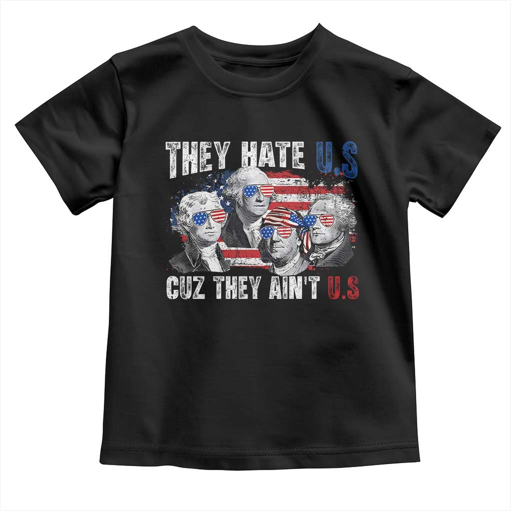Funny They Hate Us Cuz They Ain't Us Toddler T Shirt Founding Fathers 4th of July American Flag TS11 Black Print Your Wear