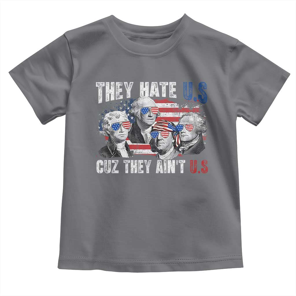 Funny They Hate Us Cuz They Ain't Us Toddler T Shirt Founding Fathers 4th of July American Flag TS11 Charcoal Print Your Wear