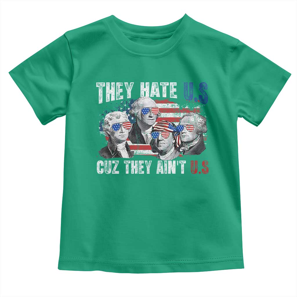 Funny They Hate Us Cuz They Ain't Us Toddler T Shirt Founding Fathers 4th of July American Flag TS11 Irish Green Print Your Wear