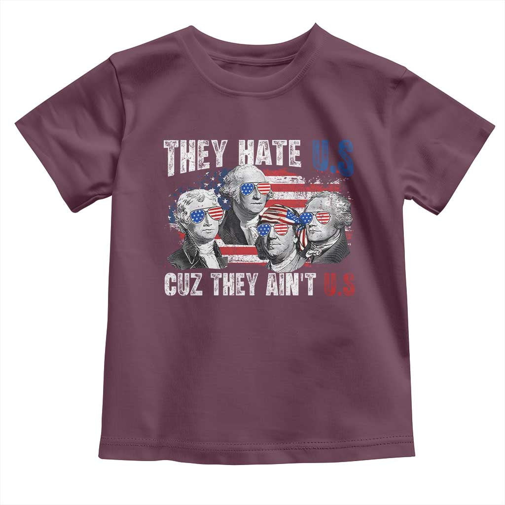 Funny They Hate Us Cuz They Ain't Us Toddler T Shirt Founding Fathers 4th of July American Flag TS11 Maroon Print Your Wear
