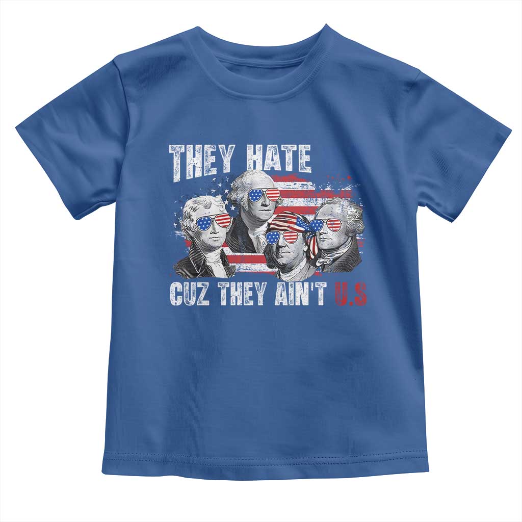 Funny They Hate Us Cuz They Ain't Us Toddler T Shirt Founding Fathers 4th of July American Flag TS11 Royal Blue Print Your Wear