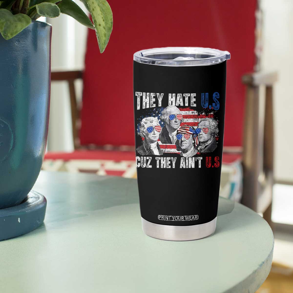 Funny They Hate Us Cuz They Ain't Us Tumbler Cup Founding Fathers 4th of July American Flag TS11 Print Your Wear