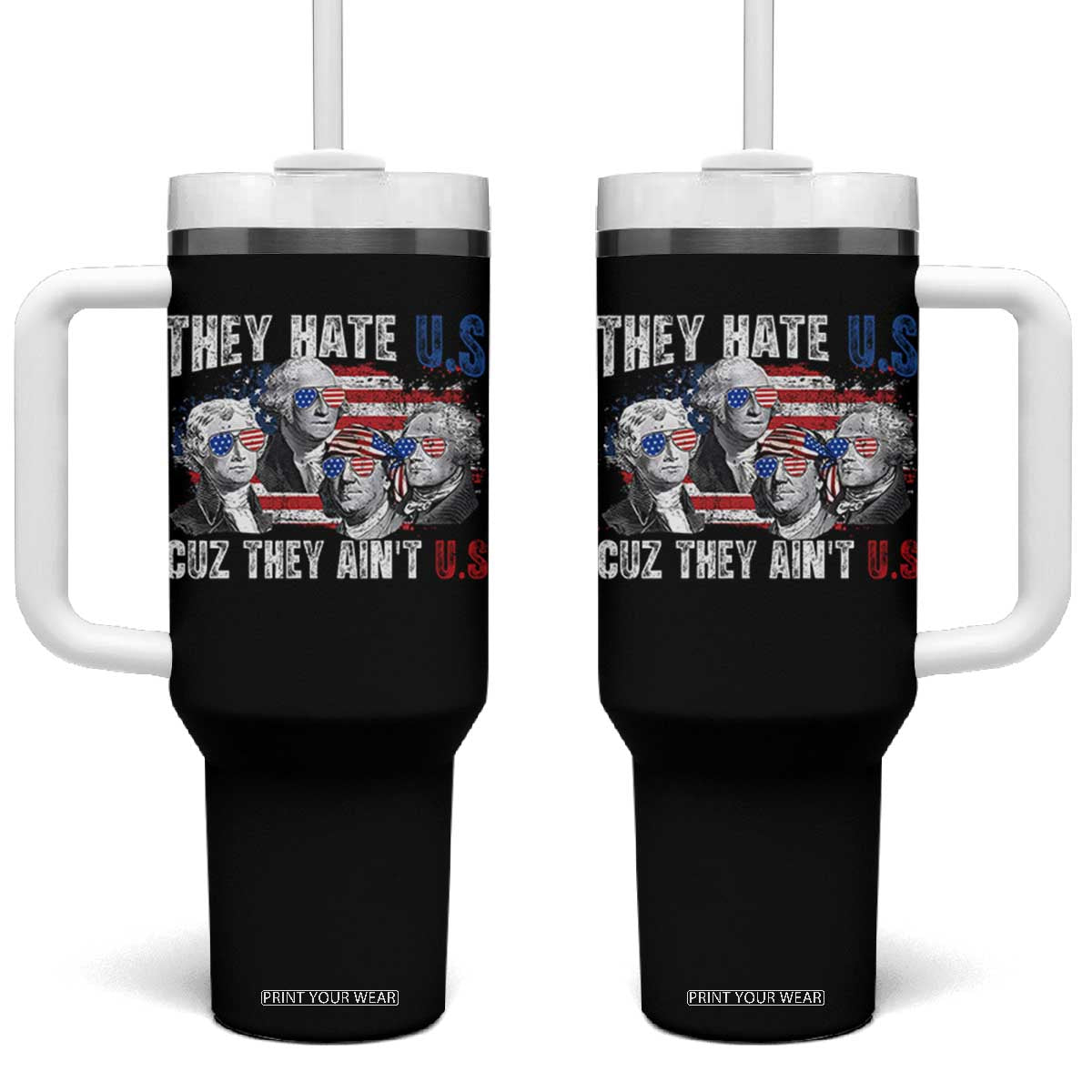Funny They Hate Us Cuz They Ain't Us Tumbler With Handle Founding Fathers 4th of July American Flag TS11 One Size: 40 oz Black Print Your Wear