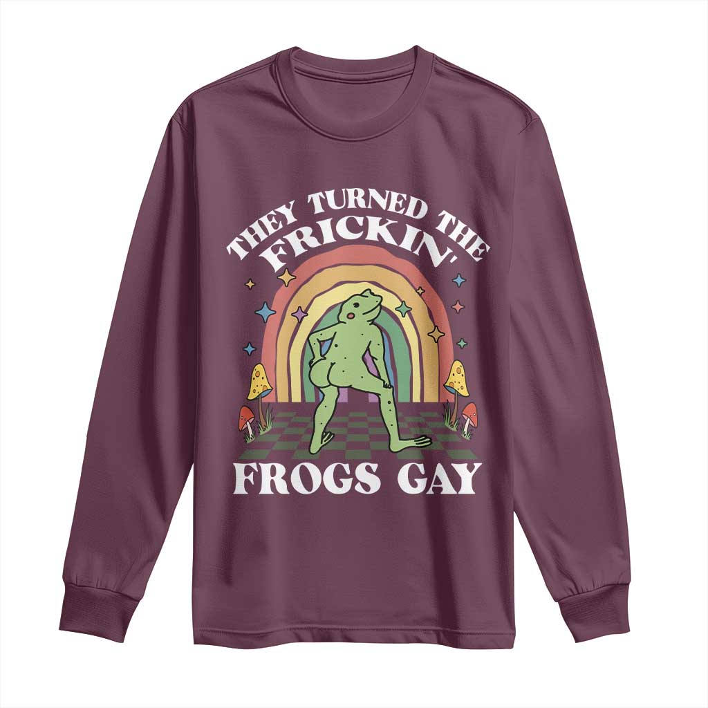 Funny They Turned The Frickin Frogs Gay Long Sleeve Shirt Gay Frog LGBT Rainbow TS11 Maroon Print Your Wear