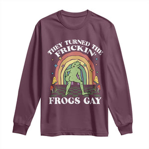 Funny They Turned The Frickin Frogs Gay Long Sleeve Shirt Gay Frog LGBT Rainbow TS11 Maroon Print Your Wear