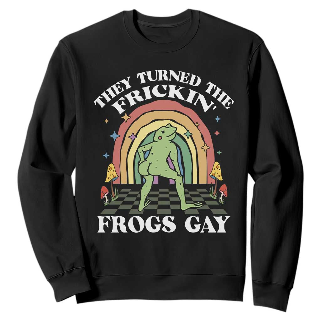Funny They Turned The Frickin Frogs Gay Sweatshirt Gay Frog LGBT Rainbow TS11 Black Print Your Wear