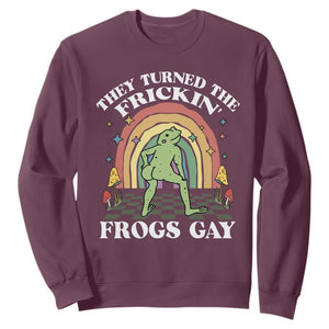 Funny They Turned The Frickin Frogs Gay Sweatshirt Gay Frog LGBT Rainbow TS11 Maroon Print Your Wear