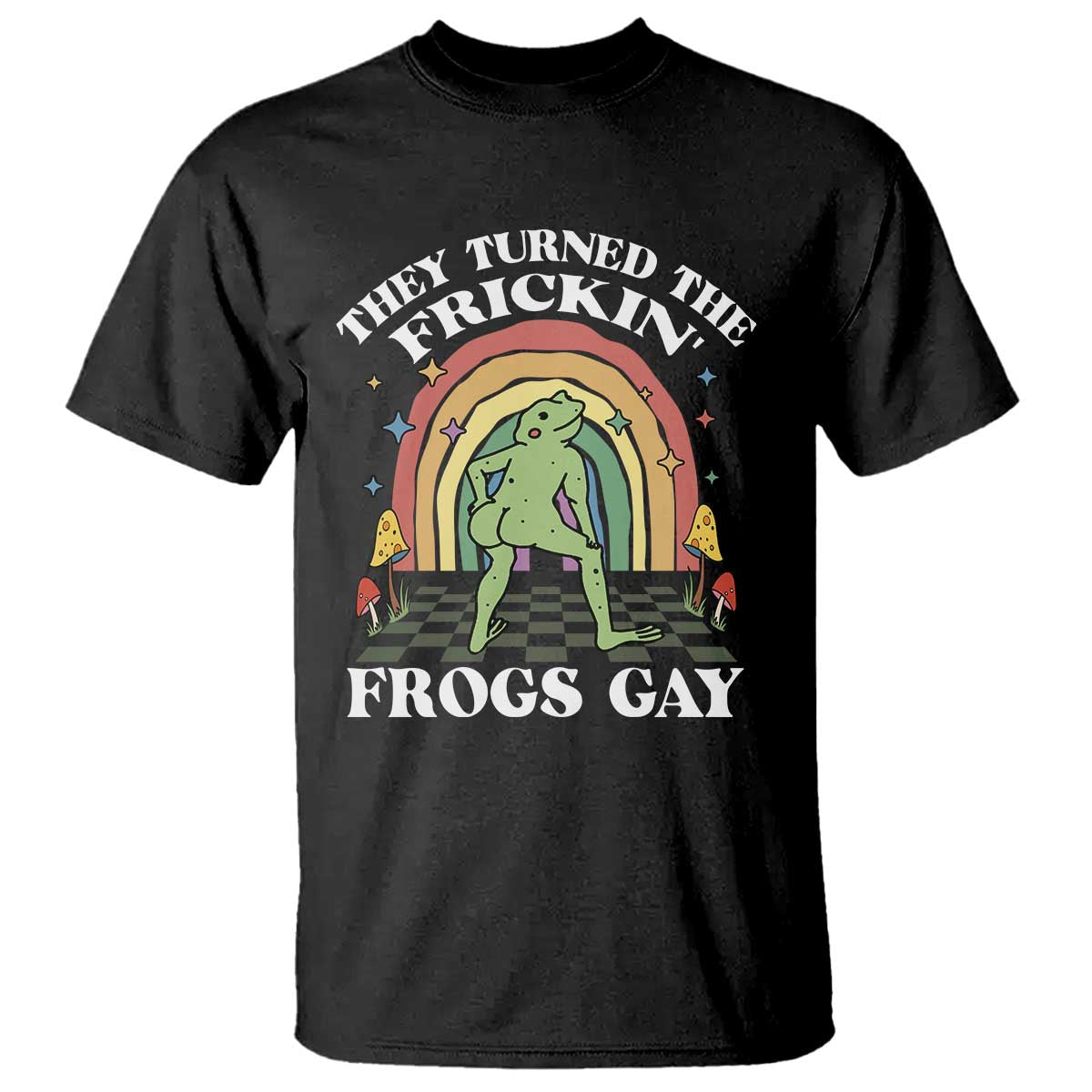 Funny They Turned The Frickin Frogs Gay T Shirt Gay Frog LGBT Rainbow TS11 Black Print Your Wear