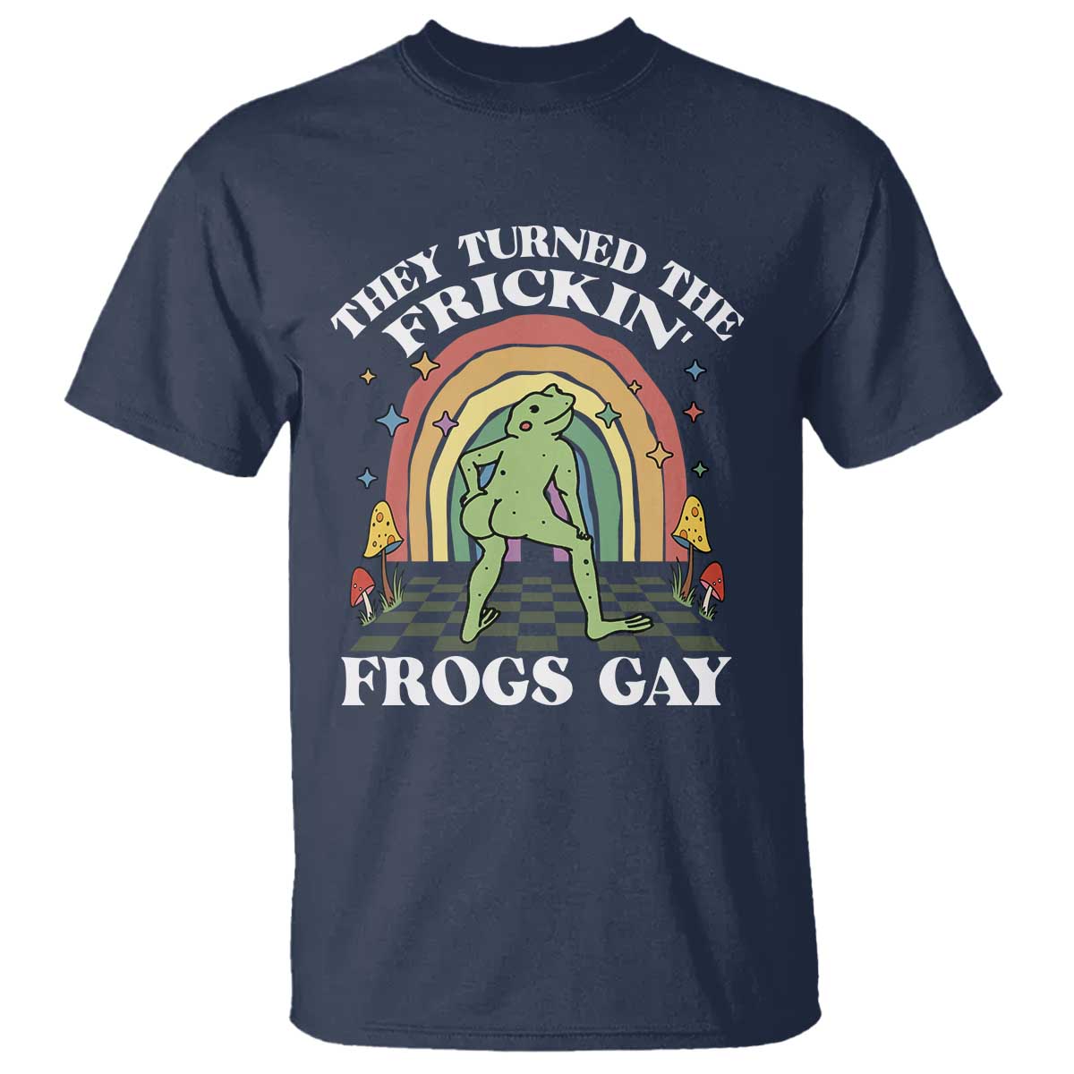 Funny They Turned The Frickin Frogs Gay T Shirt Gay Frog LGBT Rainbow TS11 Navy Print Your Wear
